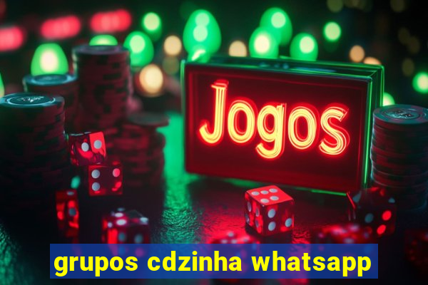 grupos cdzinha whatsapp