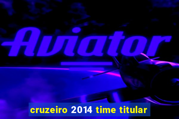 cruzeiro 2014 time titular