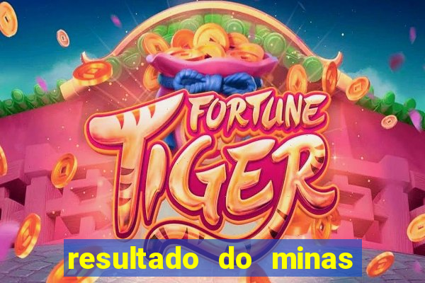 resultado do minas cap hoje