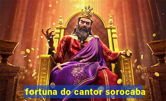 fortuna do cantor sorocaba