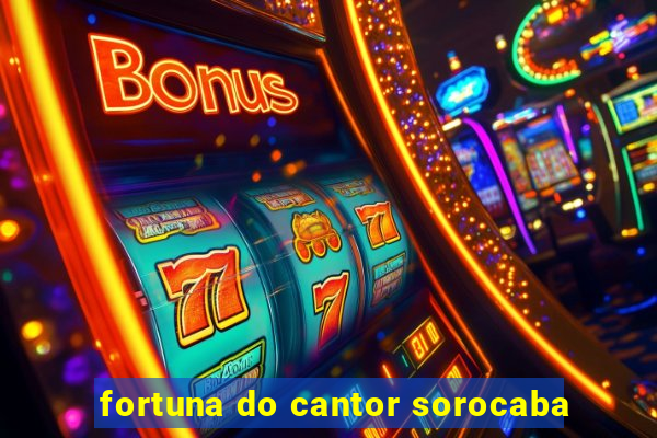 fortuna do cantor sorocaba