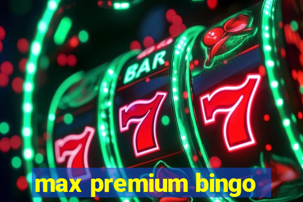 max premium bingo