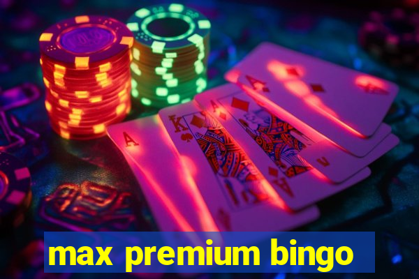 max premium bingo