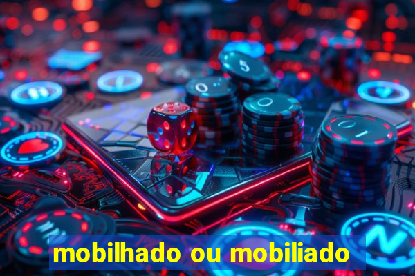 mobilhado ou mobiliado