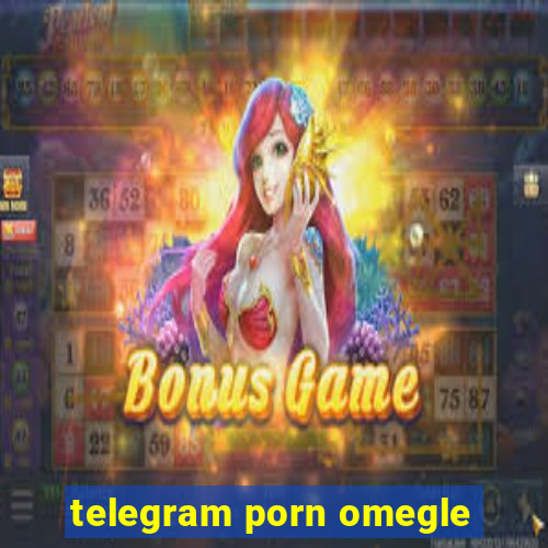 telegram porn omegle