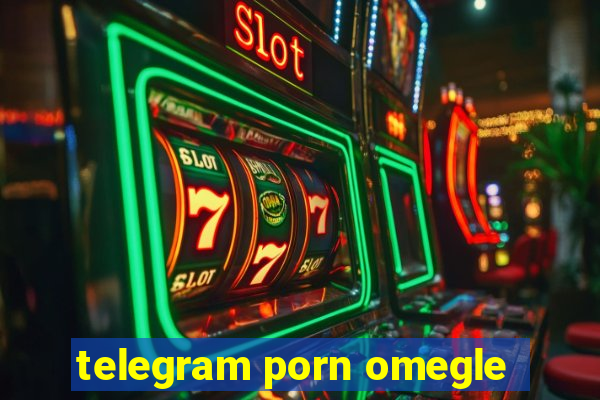 telegram porn omegle