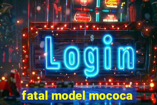 fatal model mococa