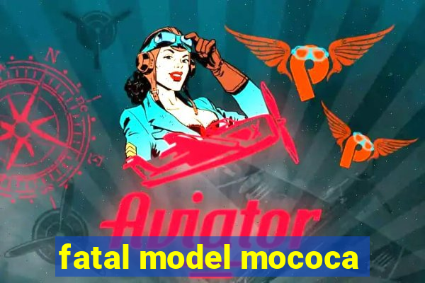 fatal model mococa