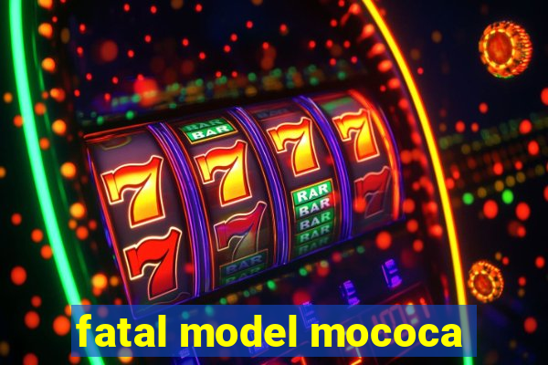 fatal model mococa