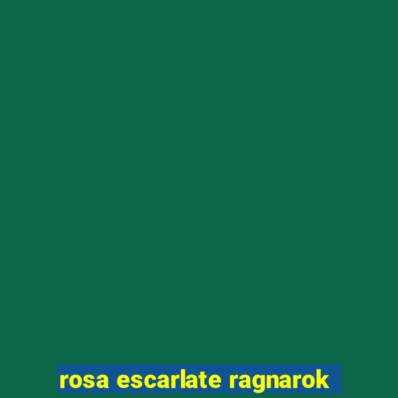 rosa escarlate ragnarok