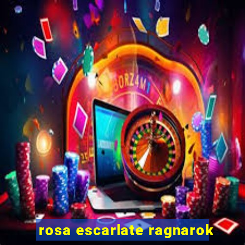 rosa escarlate ragnarok