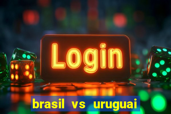 brasil vs uruguai ao vivo multicanais