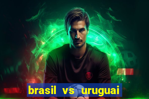 brasil vs uruguai ao vivo multicanais