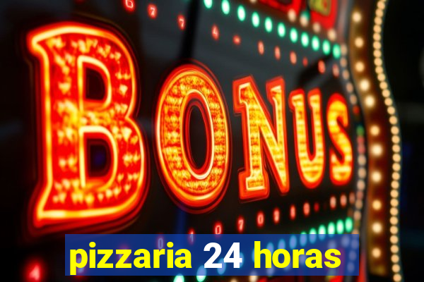 pizzaria 24 horas