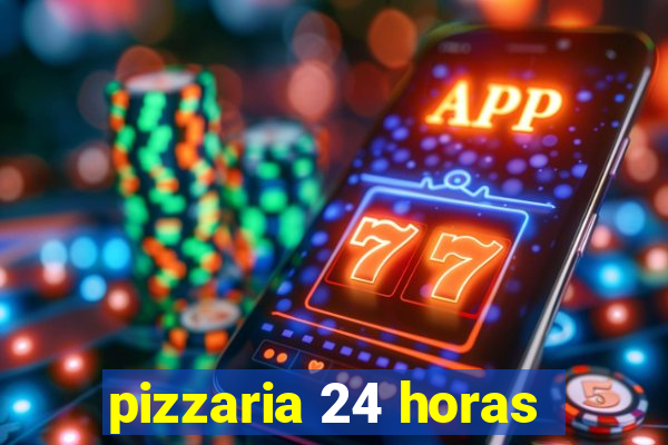 pizzaria 24 horas