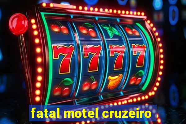 fatal motel cruzeiro