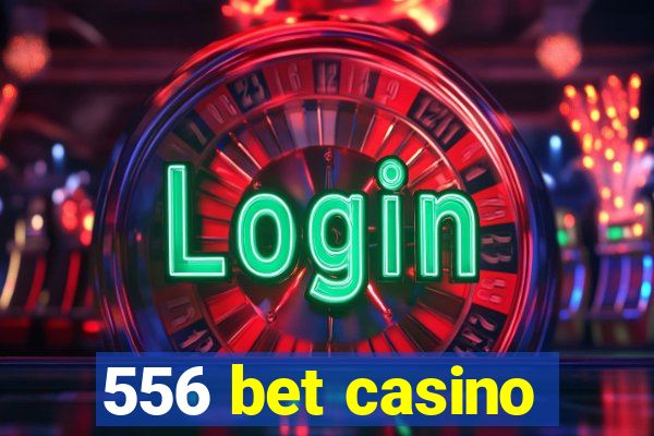 556 bet casino