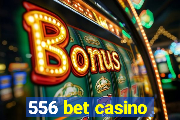 556 bet casino