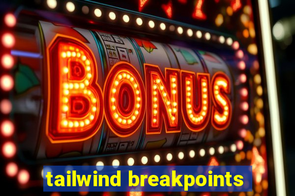 tailwind breakpoints