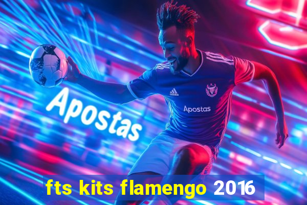 fts kits flamengo 2016