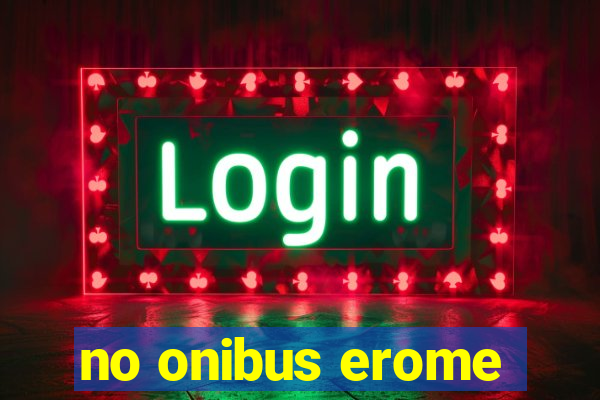 no onibus erome