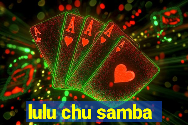 lulu chu samba