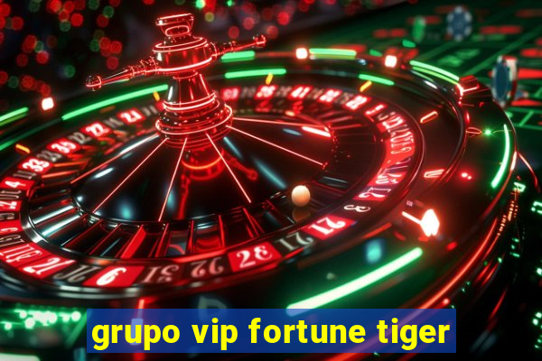 grupo vip fortune tiger