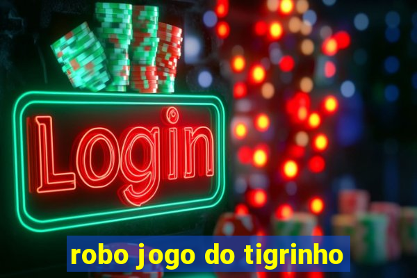 robo jogo do tigrinho