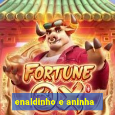 enaldinho e aninha