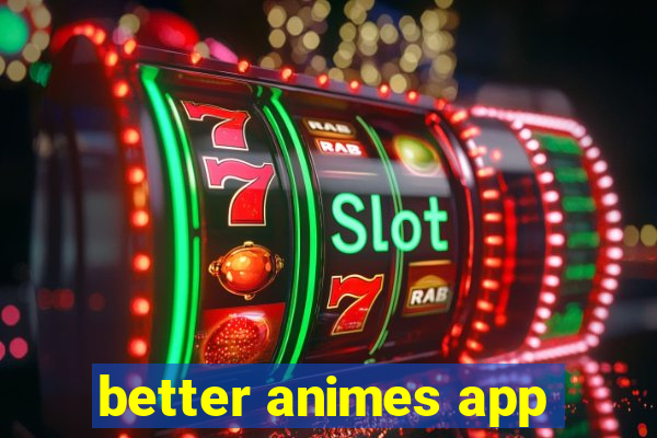 better animes app