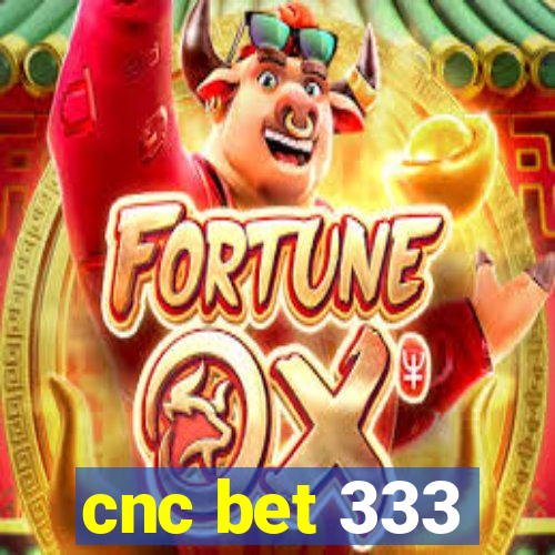 cnc bet 333