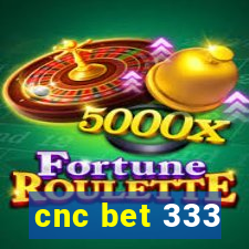 cnc bet 333