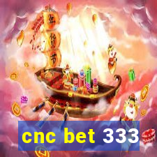 cnc bet 333