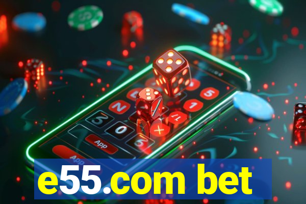 e55.com bet