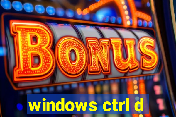 windows ctrl d