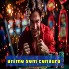 anime sem censura