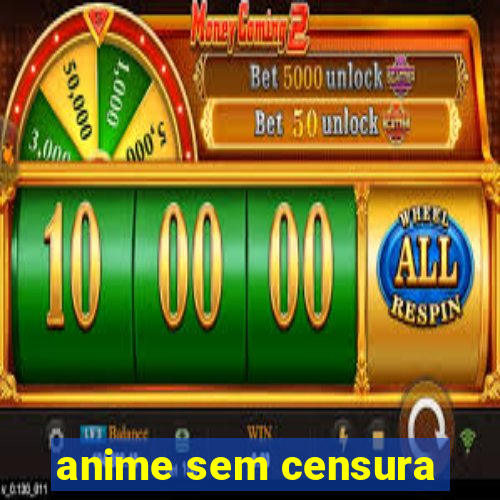 anime sem censura