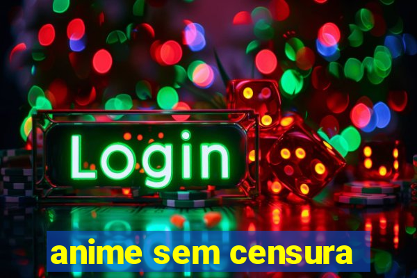 anime sem censura