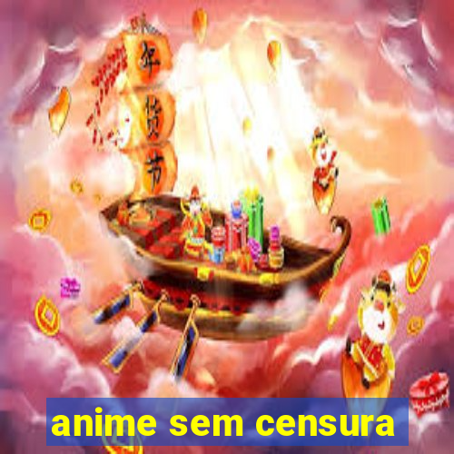 anime sem censura