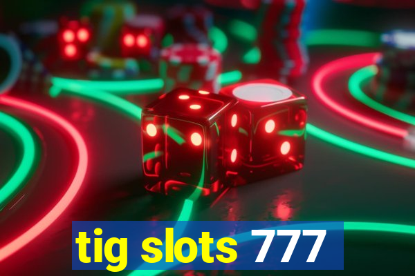 tig slots 777