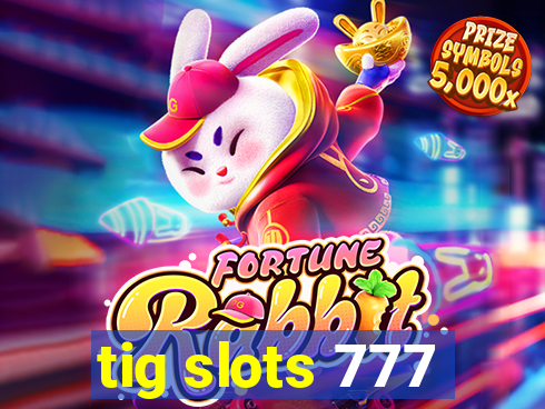 tig slots 777