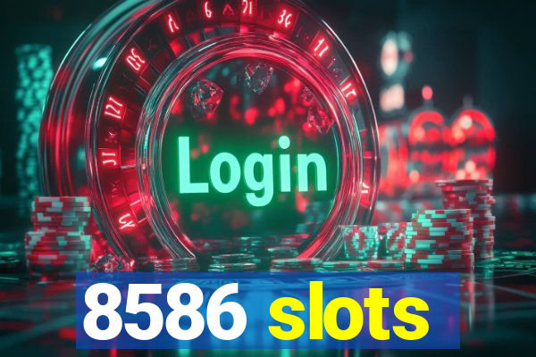 8586 slots