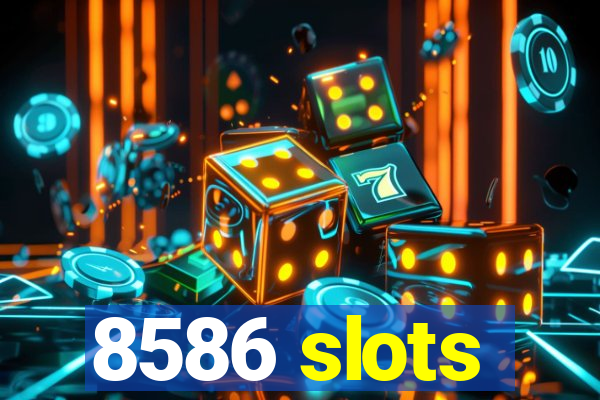 8586 slots