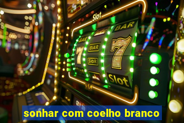 sonhar com coelho branco