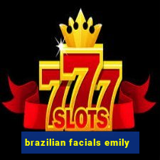 brazilian facials emily