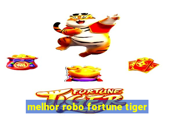 melhor robo fortune tiger