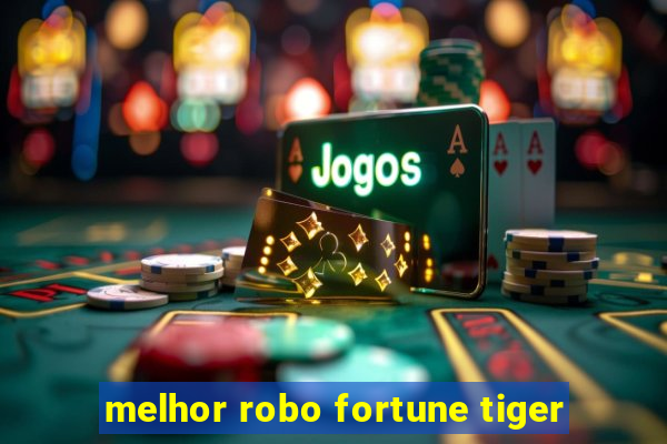 melhor robo fortune tiger