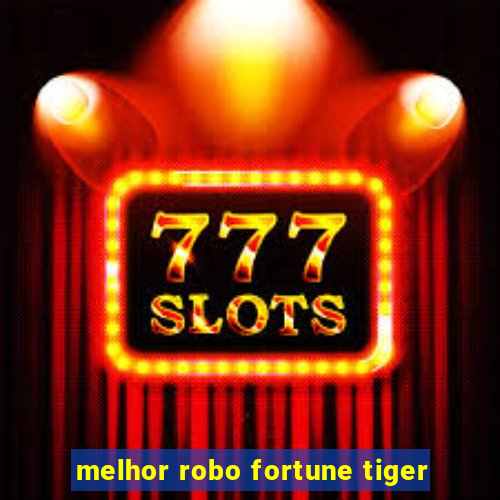 melhor robo fortune tiger