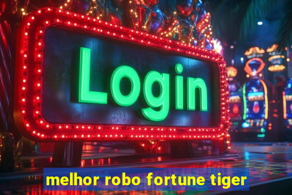 melhor robo fortune tiger