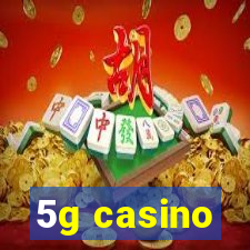 5g casino